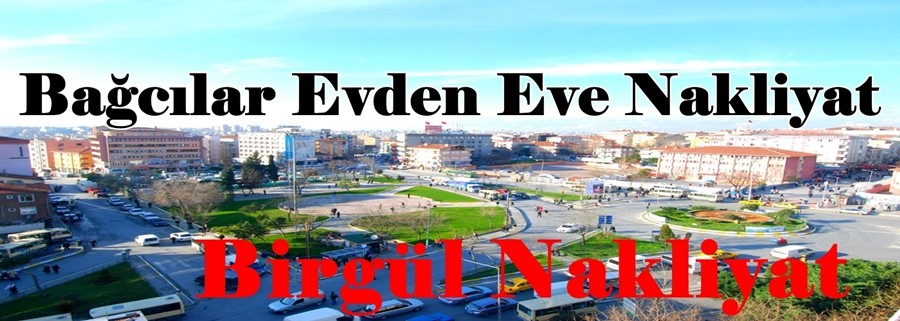 Bağcılar Evden Eve Nakliyat