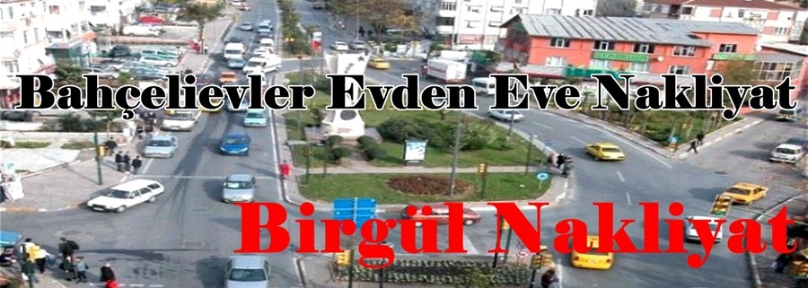 Bahçelievler Evden Eve Nakliyat