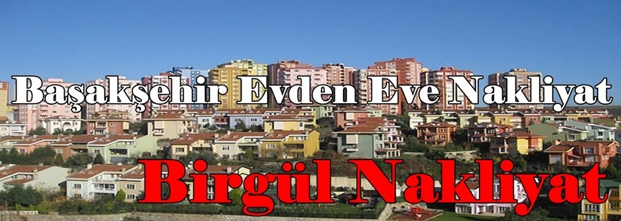 Başakşehir Evden Eve Nakliyat