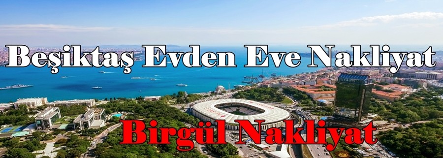 Beşiktaş Evden Eve Nakliyat