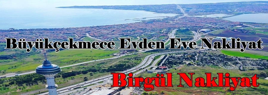 Büyükçekmece Evden Eve Nakliyat