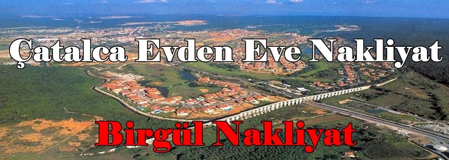 Çatalca Evden Eve Nakliyat