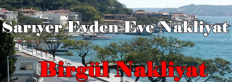 Sarıyer Evden Eve Nakliyat