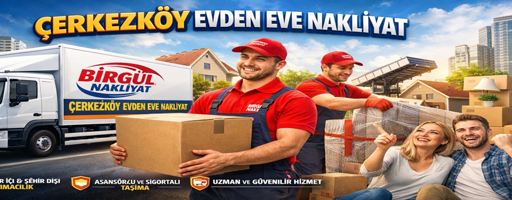 Çerkezköy Evden Eve Nakliyat