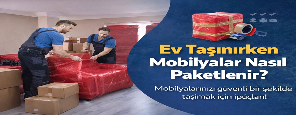 Ev Taşınırken Mobilyalar Nasıl Paketlenir